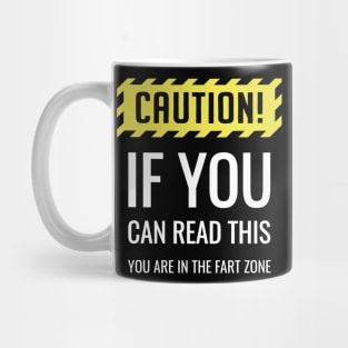 Caution If You Can Read This You Are in the Fart Zone Mug
